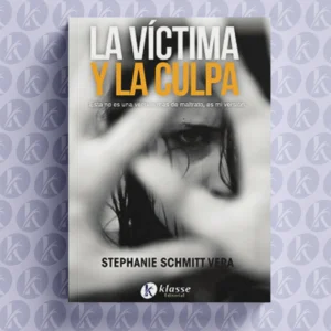 La víctima y la culpa: esta no es una versión más de maltrato, es mi versión